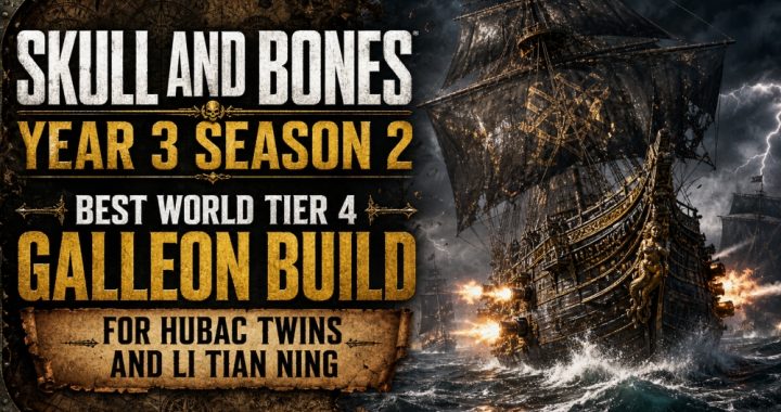 Skull and Bones Year 3 Season 2: Best World Tier 4 Galleon Build for Hubac Twins and Li Tian Ning